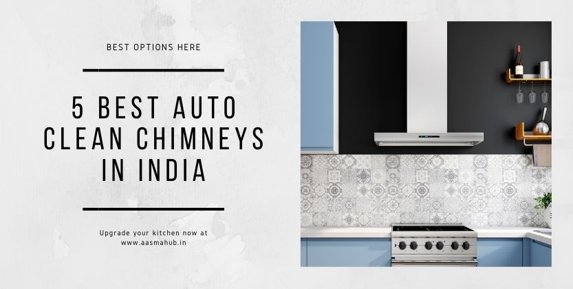 5 Best Auto Clean Chimneys in India 2020