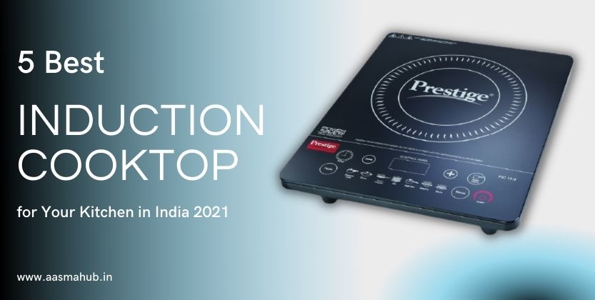 The 5 Best Induction Cooktop in India 2021 for Your Kitchen